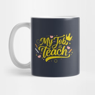 Teach is my Job - Teacher Gift Mug